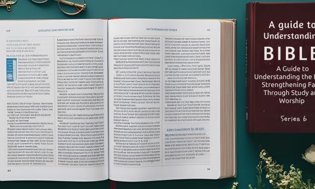 A Guide to Understanding the Bible: Strengthening Faith Through Study and Worship Series 6