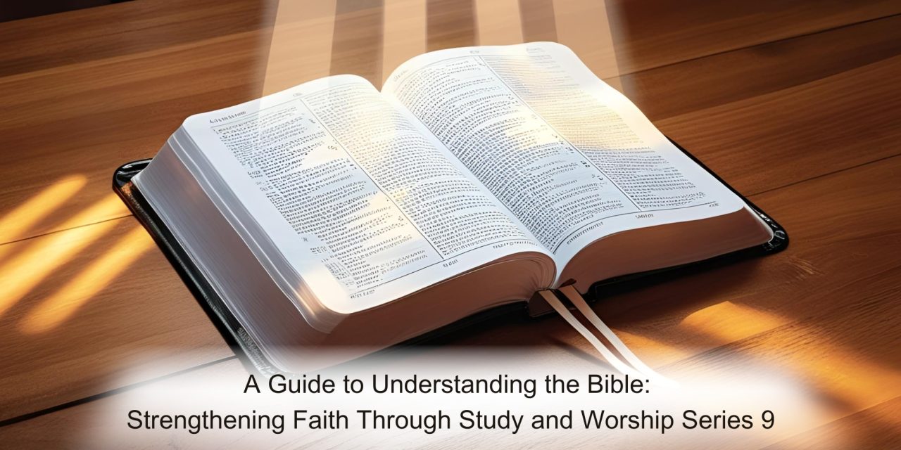 A Guide to Understanding the Bible: Strengthening Faith Through Study and Worship Series 9