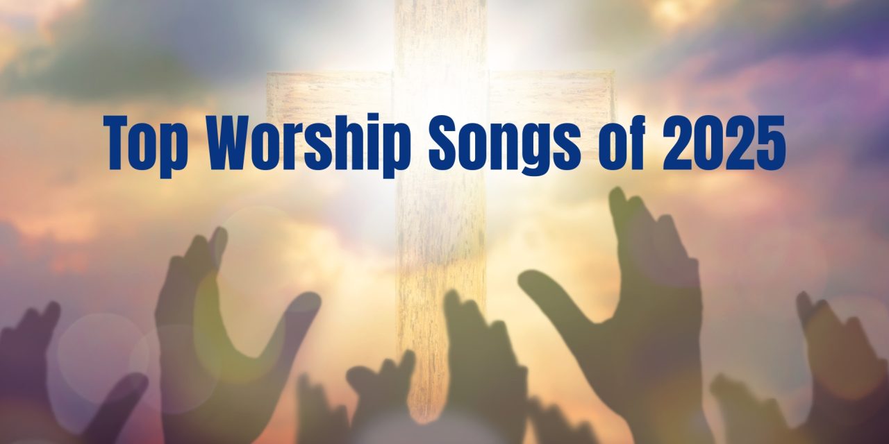Top Worship Songs of 2025: Part One