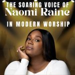 The Soaring Voice of Naomi Raine in Modern Worship