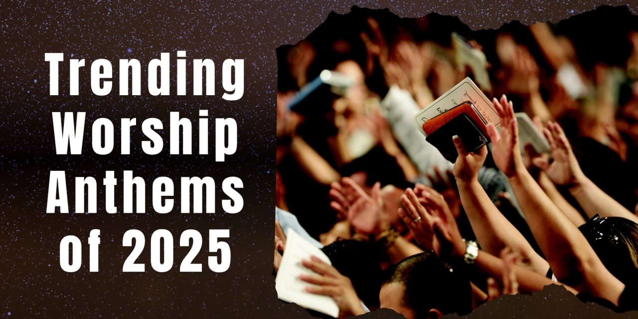 Trending Worship Anthems of 2025