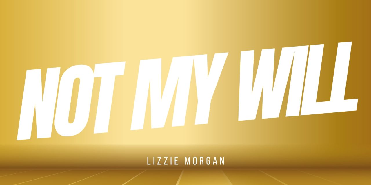 Lizzie Morgan: From Church Roots to the Rise of “Not My Will”