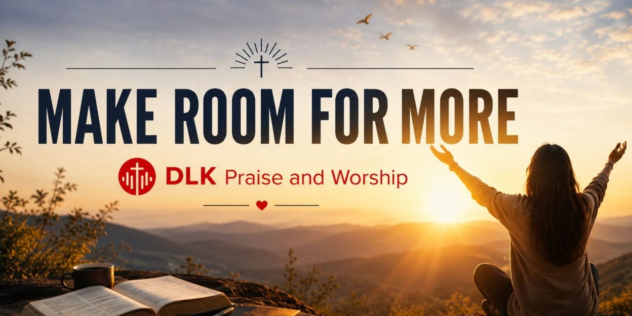 Making Room for More: The Next Chapter of DLK Praise and Worship
