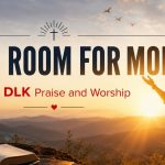 Making Room for More: The Next Chapter of DLK Praise and Worship