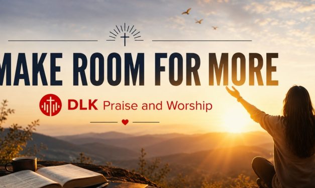Making Room for More: The Next Chapter of DLK Praise and Worship