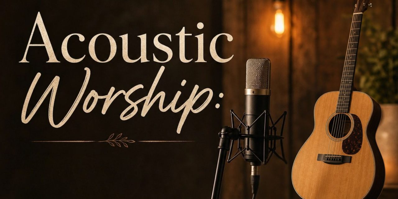 Why Acoustic Worship Works in Almost Any Setting