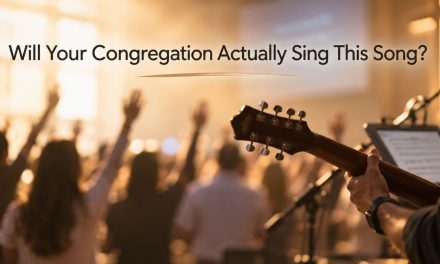 Will Your Congregation Actually Sing This Song? Try the 90-Second Test