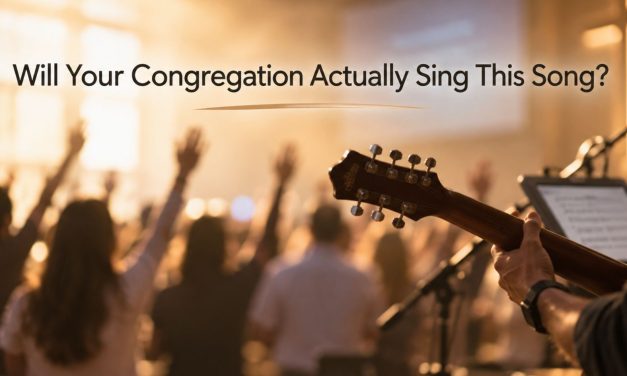 Will Your Congregation Actually Sing This Song? Try the 90-Second Test